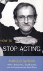 Image for How to stop acting