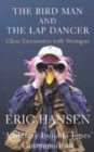Image for The bird man and the lap dancer  : close encounters with strangers