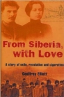 Image for From Siberia, with love  : a story of exile, revolution and cigarettes