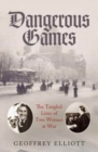 Image for Dangerous games  : the tangled lives of two women at war
