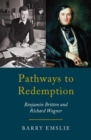 Image for Pathways to Redemption : The Life and Work of Richard Wagner and Benjamin Britten