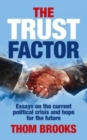 Image for The trust factor  : essays on the current political crisis and hope for the future