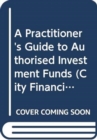 Image for A Practitioner&#39;s Guide to Authorised Investment Funds