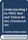 Image for Understanding the FIDIC Red and Yellow Books