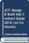 Image for JCT: Design &amp; Build Sub Contract Guide 2016