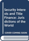 Image for Security Interests and Title Finance : Jurisdictions of the World
