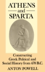 Image for Athens and Sparta : Constructing Greek Political and Social History from 478 BC