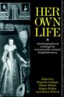 Image for Her own life  : autobiographical writings by seventeenth-century Englishwomen