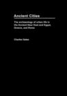 Image for Ancient cities  : the archaeology of urban life in the ancient Near East and Egypt, Greece and Rome