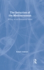 Image for The Seduction of the Mediterranean : Writing, Art and Homosexual Fantasy