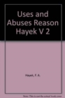 Image for Uses and Abuses Reason Hayek V 2