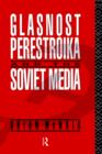 Image for Glasnost, Perestroika and the Soviet Media
