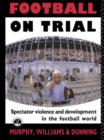 Image for Football on Trial : Spectator Violence and Development in the Football World