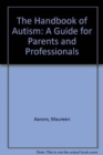 Image for The Handbook of Autism : A Guide for Parents and Professionals