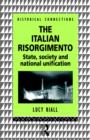 Image for The Italian Risorgimento : State, Society and National Unification