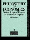 Image for The Philosophy of Economics : On the Scope of Reason in Economic Inquiry