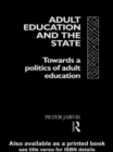 Image for Adult Education and the State : Towards a Politics of Adult Education