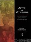 Image for After the Victorians : Private Conscience and Public Duty in Modern Britain