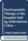 Image for Psychoanalytic Therapy in the Hospital Setting