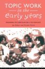 Image for Topic Work in the Early Years : Organising the Curriculum for Four to Eight Year Olds
