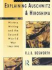 Image for Explaining Auschwitz and Hiroshima : Historians and the Second World War, 1945-1990