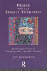 Image for Desire and the Female Therapist : Engendered Gazes in Psychotherapy and Art Therapy