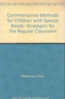 Image for Commonsense Methods for Children with Special Needs : Strategies for the Regular Classroom