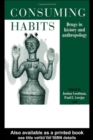 Image for Consuming habits  : drugs in history and anthropology