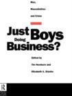 Image for Just Boys Doing Business? : Men, Masculinities and Crime