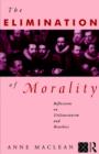 Image for The Elimination of Morality : Reflections on Utilitarianism and Bioethics