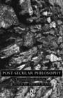 Image for Post-secular philosophy  : between philosophy and theology