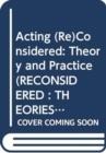 Image for Acting (Re)Considered : Theory and Practice