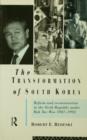 Image for The Transformation of South Korea : Reform and Reconstitution in the Sixth Republic Under Roh Tae Woo, 1987-1992