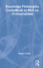Image for Routledge Philosophy GuideBook to Mill on Utilitarianism