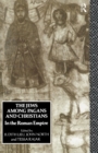 Image for The Jews Among Pagans and Christians in the Roman Empire