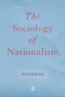 Image for The sociology of nationalism  : tomorrow&#39;s ancestors