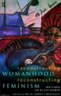 Image for Reconstructing Womanhood, Reconstructing Feminism