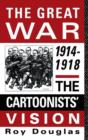 Image for The Great War, 1914-1918  : the cartoonists&#39; vision
