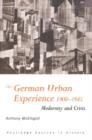 Image for The German urban experience, 1900-1945  : modernity and crisis