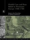 Image for Health Care and Poor Relief in Protestant Europe 1500-1700