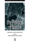 Image for The politics of nature  : explorations in green political theory
