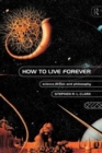 Image for How to Live Forever : Science Fiction and Philosophy