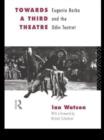 Image for Towards a third theatre  : Eugenio Barba and the Odin Teatret