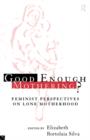 Image for Good enough mothering?  : feminist perspectives on lone motherhood