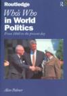 Image for Who&#39;s who in world politics  : from 1860 to the present day