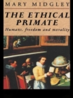 Image for The ethical primate  : humans, freedom and morality