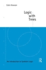 Image for Logic with trees  : an introduction to symbolic logic
