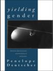 Image for Yielding gender  : feminism, deconstruction and the history of philosophy