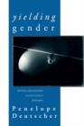 Image for Yielding gender  : feminism, deconstruction and the history of philosophy