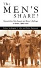 Image for The men&#39;s share?  : masculinities, male support and women&#39;s suffrage in Britain, 1890-1920